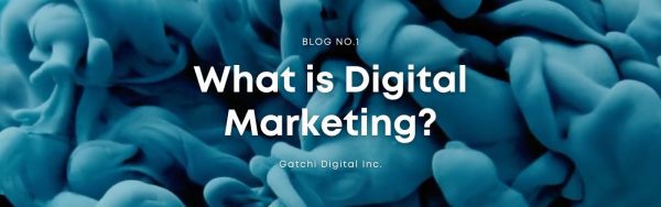 what is digital marketing - blog 1 gatchi digital